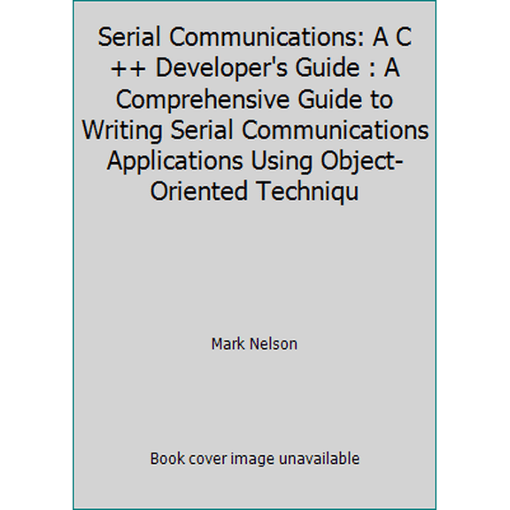 Pre-Owned Serial Communications: A C ++ Developer's Guide : A Comprehensive Guide to Writing Serial Communications Applications Using Object-Oriented Techniqu (Paperback) 1558512810 9781558512818