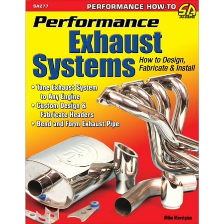 Performance Exhaust Systems: How to Design, Fabricate, and Install - (Best Performance Exhaust System)