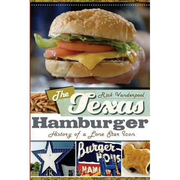 Pre-Owned The Texas Hamburger: History of a Lone Star Icon (Paperback) 1609490851 9781609490850