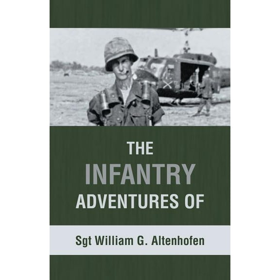 The Infantry Adventures of Sgt William G. Altenhofen, (Paperback)