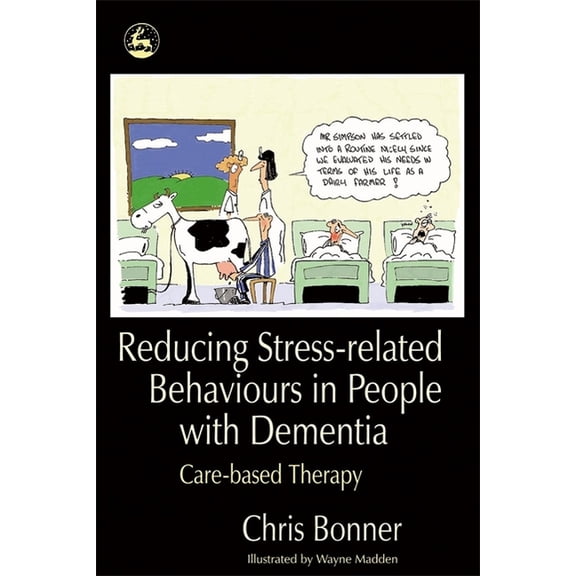 Reducing Stress-Related Behaviours in People with Dementia: Care-Based Therapy, (Paperback)