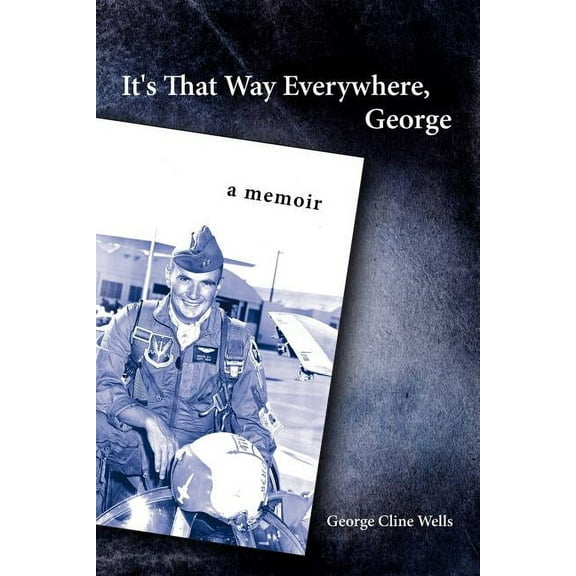 It's That Way Everywhere, George: A Memoir, (Paperback)