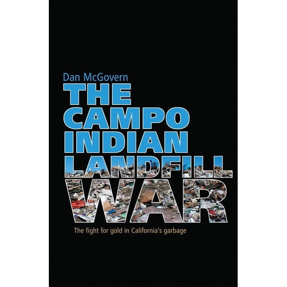 The Campo Indian Landfill War: The Search for Gold in California's Garbage, (Paperback)