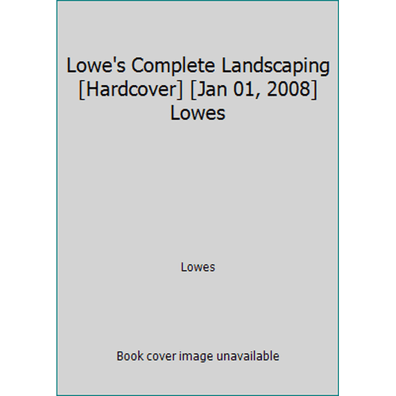 Pre-Owned Lowe's Complete Landscaping [Hardcover] [Jan 01, 2008] Lowes (Hardcover) 0376009276 9780376009272
