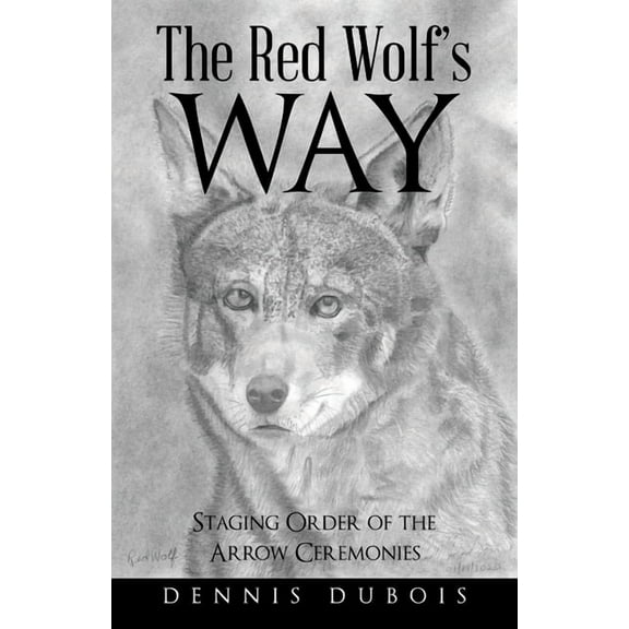 The Red Wolf's Way: Staging Order of the Arrow Ceremonies, (Paperback)