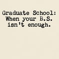 thumbnail image 3 of CafePress - Graduate School BS Light T Shirt - Light T-Shirt - CP, 3 of 4