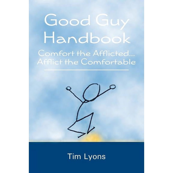 Good Guy Handbook: Comfort the Afflicted...Afflict the Comfortable (Paperback)