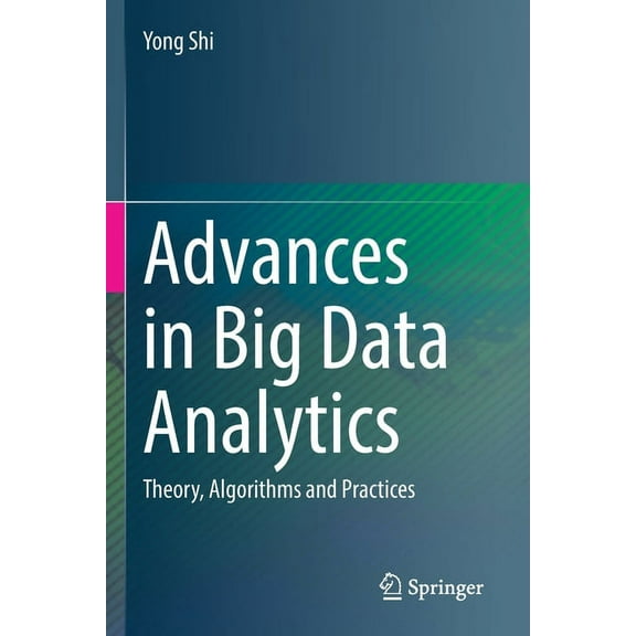 Advances in Big Data Analytics: Theory, Algorithms and Practices, (Paperback)