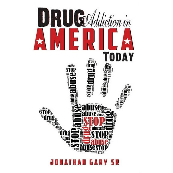 Drug Addiction in America Today : The State of Drug Addiction in America - The Honest Truth! (Paperback)