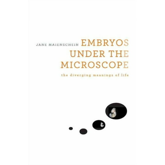 Embryos Under the Microscope: The Diverging Meanings of Life (Hardcover)