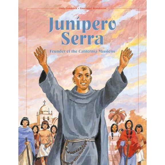 Junipero Serra: Founder of the California Missions, (Hardcover)