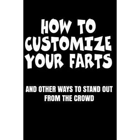 How to Customize Your Farts and Other Ways to Stand Out from the Crowd: Funny Fake Book Cover Notebook Gag Gifts for Men & Women. Perfect Funny ... 10 (Best Way To Remove Fake Tan From Skin)