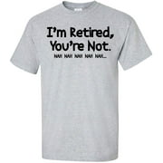 Im Retired, Youre Not Nah Nah Nah T-Shirt