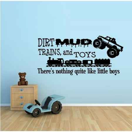 Decal ~ DIRT, MUD, TRAINS AND TOYS, THERE'S NOTHING QUITE LIKE LITTLE BOY'S ~ WALL DECAL 13