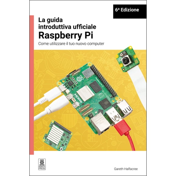 La Guida Introduttiva Ufficiale Raspberry Pi / The Official Raspberry Pi Beginner's Guide: Come Utilizzare Il Tuo Nuovo , (Paperback)