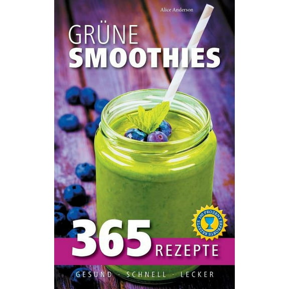 GrÃ¼ne Smoothies: 365 Rezepte - gesund, schnell, lecker, (Paperback)