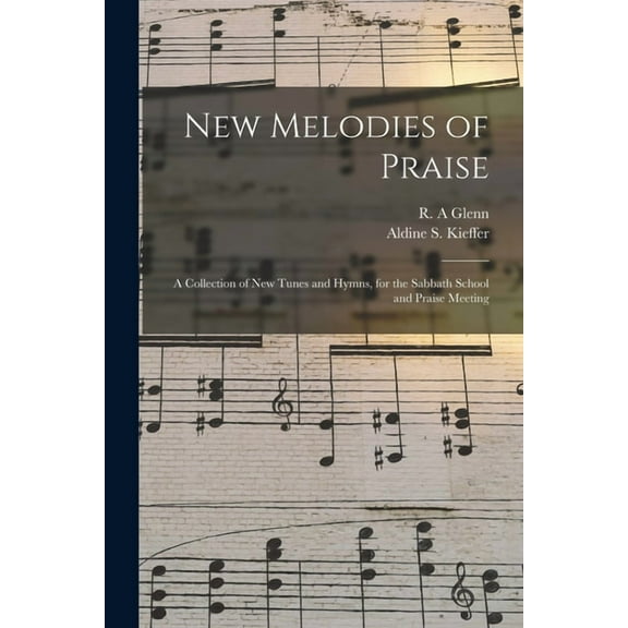 New Melodies of Praise : a Collection of New Tunes and Hymns, for the Sabbath School and Praise Meeting (Paperback)
