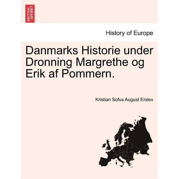 Danmarks Historie under Dronning Margrethe og Erik af Pommern. (Paperback)