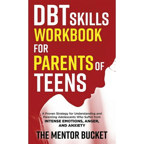 DBT Skills Workbook for Parents of Teens - A Proven Strategy for Understanding and Parenting Adolescents Who Suffer from, (Hardcover)
