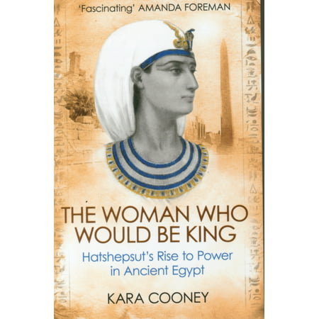The Woman Who Would Be King Hatshepsuts Rise to Power in Ancient Egypt