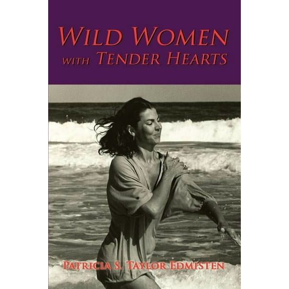 Wild Women with Tender Hearts  Paperback  0595389058 9780595389056 Patricia Edmisten