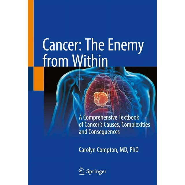 Cancer: The Enemy from Within: A Comprehensive Textbook of Cancer''s Causes, Complexities and Consequences