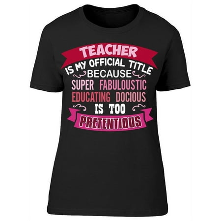 Teacher Official Title T-Shirt Women -Image by Shutterstock Female XX-Large