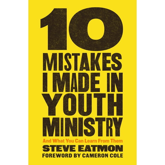 10 Mistakes I Made in Youth Ministry: And What You Can Learn from Them, (Paperback)