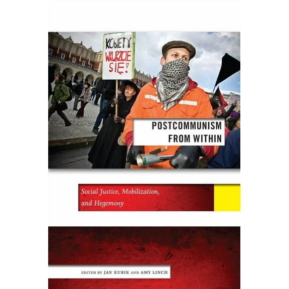 Social Science Research Council Postcommunism from Within: Social Justice, Mobilization, and Hegemony, Book 8, (Hardcover)