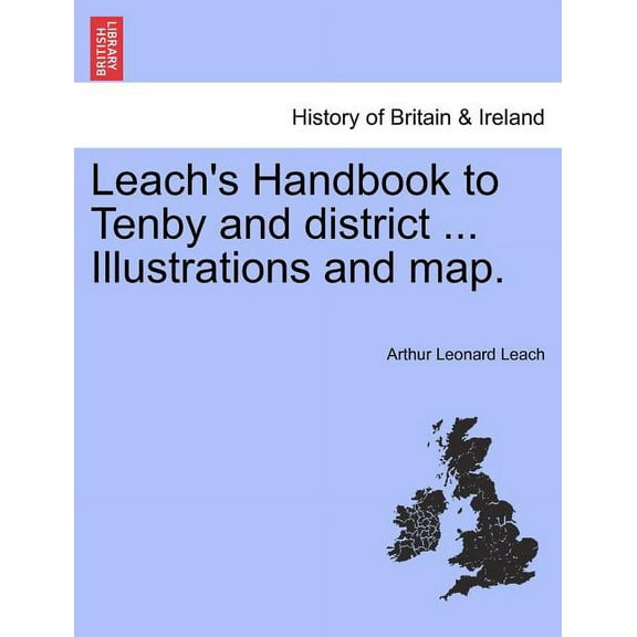 Leach's Handbook to Tenby and District ... Illustrations and Map., (Paperback)