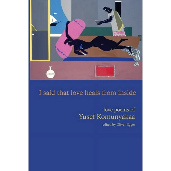 I Said That Love Heals from Inside: Love Poems of Yusef Komunyakaa, (Paperback)
