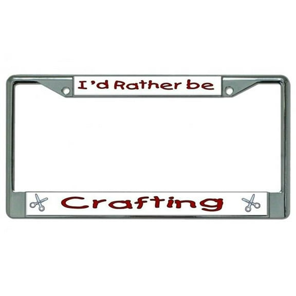I'd Rather Be Crafting Chrome License Plate Frame