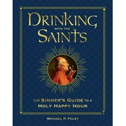 Drinking with the Saints (Deluxe) : The Sinner's Guide to a Holy Happy Hour (Hardcover)