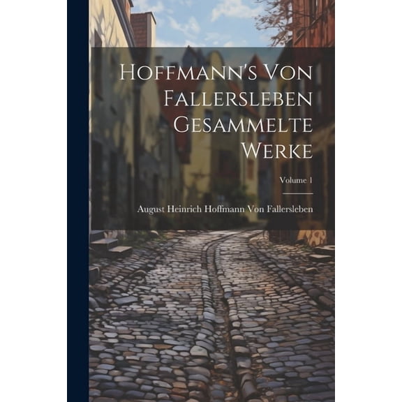 Hoffmann's Von Fallersleben Gesammelte Werke; Volume 1, (Paperback)