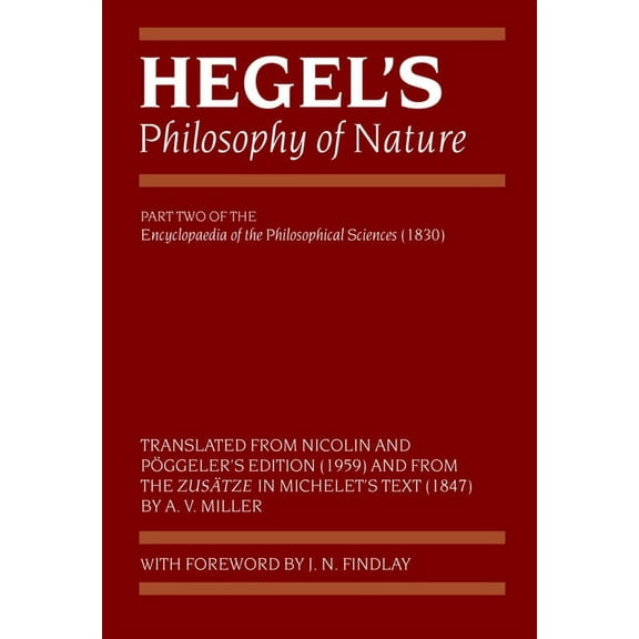 Hegel's Encyclopedia of the Philosophica Hegel's Philosophy of Nature: Encyclopaedia of the Philosophical Sciences (1830), Part II, (Paperback)