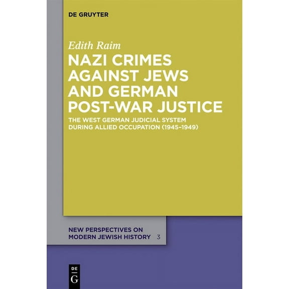 New Perspectives on Modern Jewish Histor Nazi Crimes Against Jews and German Post-War Justice: The West German Judicial System During Allied Occupation (1945-194, Book 3, (Hardcover)