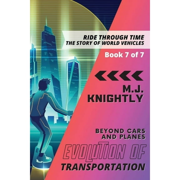Ride Through Time: The Story of World Ve Evolution of Transportation Beyond Cars and Planes: New Technologies and Future Developments, Book 7, (Paperback)
