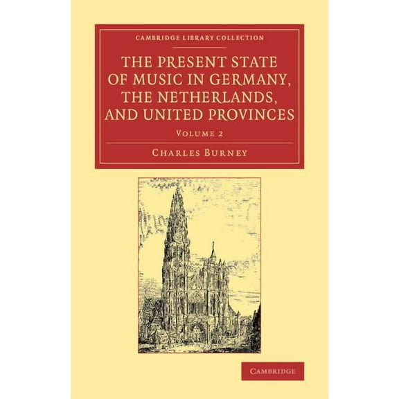 The Present State of Music in Germany, the Netherlands, and United Provinces: Or, the Journal of a Tour Through Those Co, (Paperback)