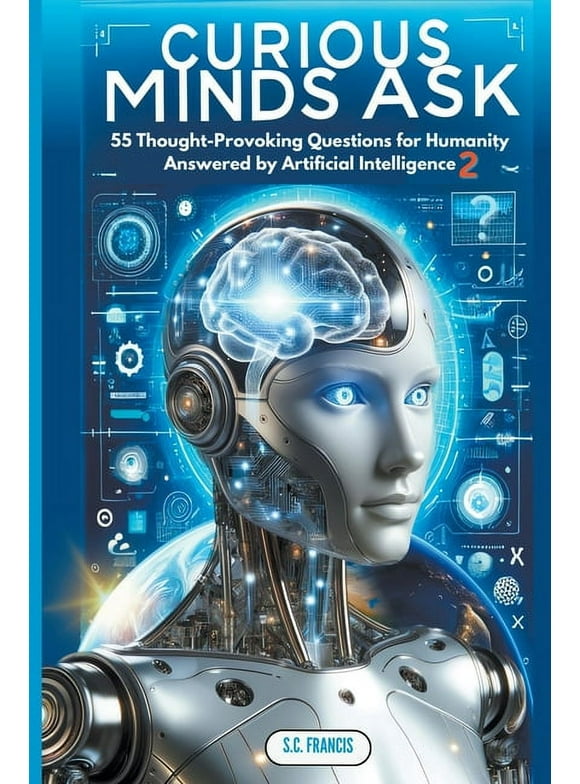 Curious Minds: Curious Minds Ask: 55 Thought-Provoking Questions for Humanity Answered by Artificial Intelligence 2 (Paperback)