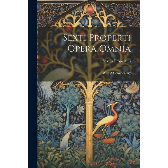Sexti Properti Opera Omnia: With A Commentary (Paperback)