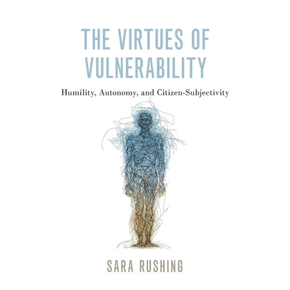 The Virtues of Vulnerability: Humility, Autonomy, and Citizen-Subjectivity, (Hardcover)