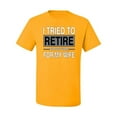 thumbnail image 2 of I Tried to Retire But Now I Work for My Wife | Mens Humor Graphic T-Shirt, Gold, 2XL, 2 of 4