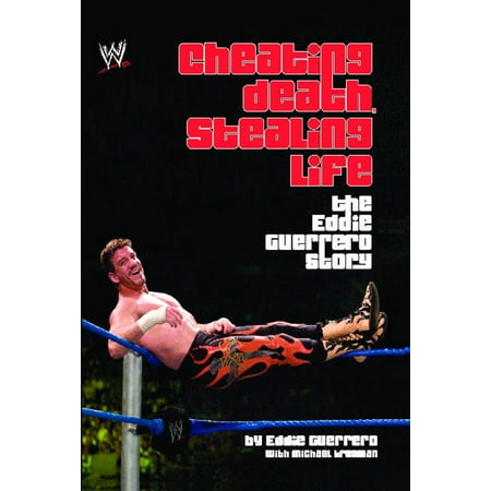 Eddie Guerrero Latino Heat - Cheating Death, Stealing Life : The Eddie Guerrero Story