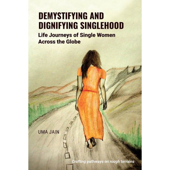 Demystifying and Dignifying Singlehood: Life Journeys of Single Women Across the Globe, (Paperback)
