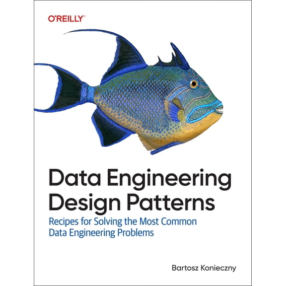 Data Engineering Design Patterns: Recipes for Solving the Most Common Data Engineering Problems, (Paperback)