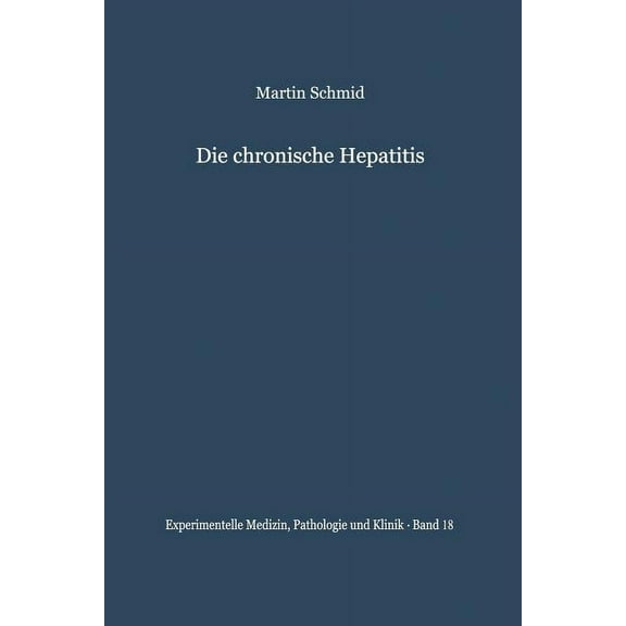 Experimentelle Medizin, Pathologie Und K Die Chronische Hepatitis: Verleichende Klinische Und Bioptische Untersuchungen, Book 18, (Paperback)
