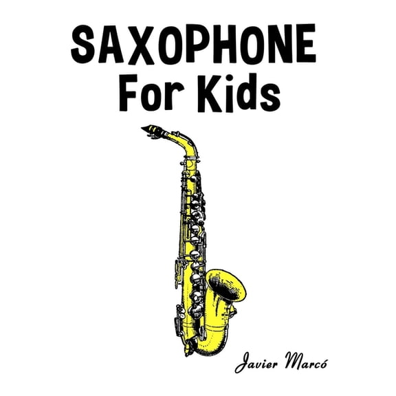 Sheet Music Book for Kids Saxophone for Kids: Christmas Carols, Classical Music, Nursery Rhymes, Traditional & Folk Songs!, (Paperback)