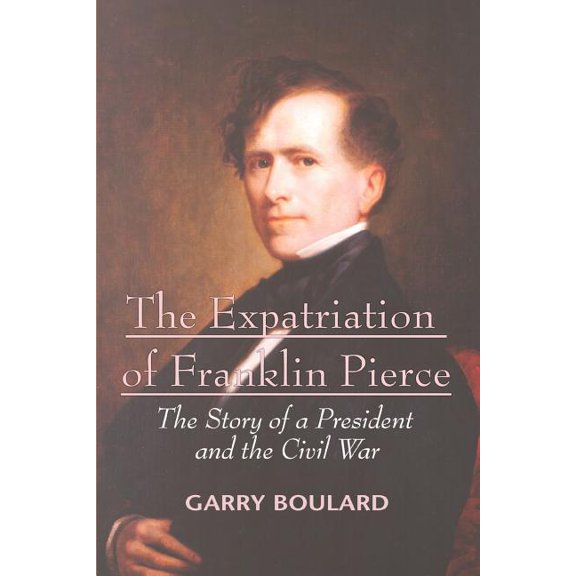 Pre-Owned Expatriation of Franklin Pierce : The Story of a President And the Civil War