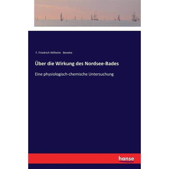 Ãber die Wirkung des Nordsee-Bades: Eine physiologisch-chemische Untersuchung, (Paperback)