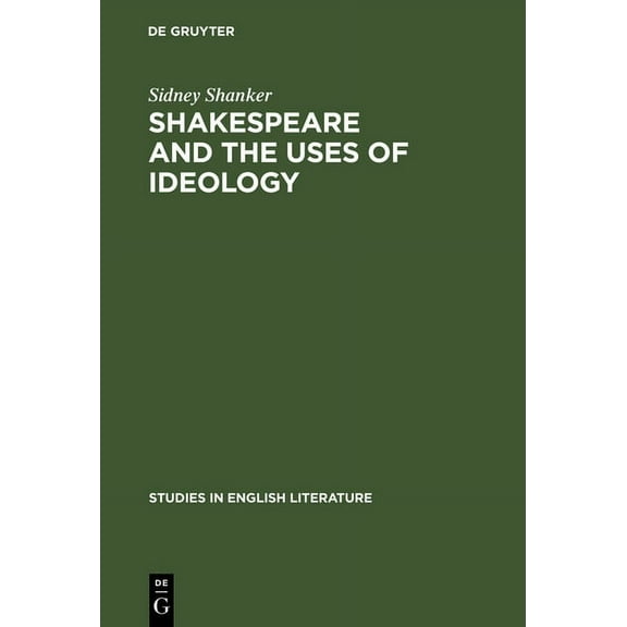 Studies in English Literature Shakespeare and the Uses of Ideology, Book 105, (Hardcover)